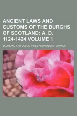 Cover of Ancient Laws and Customs of the Burghs of Scotland Volume 1