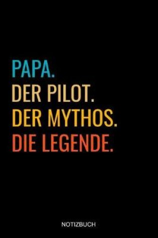 Cover of Papa Der Pilot Der Mythos Die Legende Notizbuch