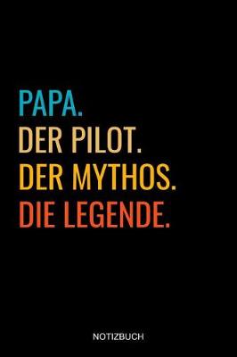 Book cover for Papa Der Pilot Der Mythos Die Legende Notizbuch