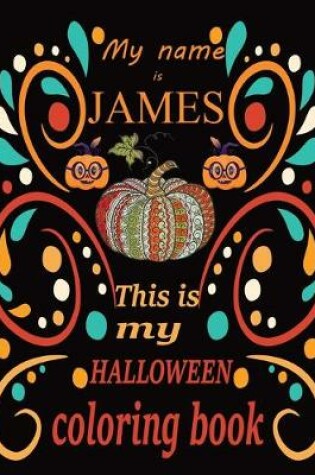 Cover of My name is JAMES This is my HALLOWEEN coloring book