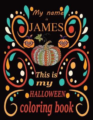 Book cover for My name is JAMES This is my HALLOWEEN coloring book