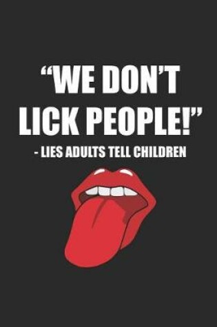 Cover of We Don't Lick People - Lies Adults Tell Children