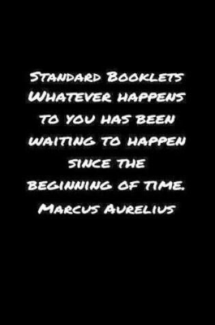 Cover of Standard Booklets Whatever Happens to You Has Been Waiting to Happen Since The Beginning Of Time Marcus Aurelius