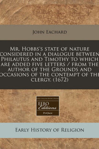 Cover of Mr. Hobbs's State of Nature Considered in a Dialogue Between Philautus and Timothy to Which Are Added Five Letters / From the Author of the Grounds and Occasions of the Contempt of the Clergy. (1672)