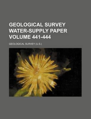 Book cover for Geological Survey Water-Supply Paper Volume 441-444