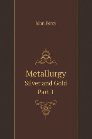 Cover of Metallurgy Silver and Gold - Part 1