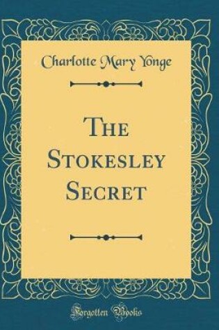 Cover of The Stokesley Secret (Classic Reprint)