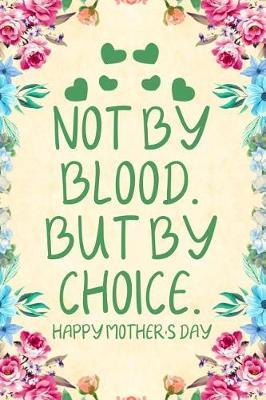 Book cover for Not by Blood But by Choice Happy Mother's Day