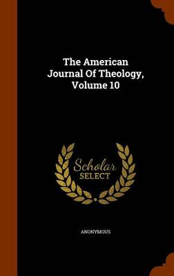 Book cover for The American Journal of Theology, Volume 10
