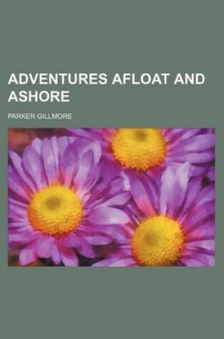 Cover of Adventures Afloat and Ashore (Volume 1)