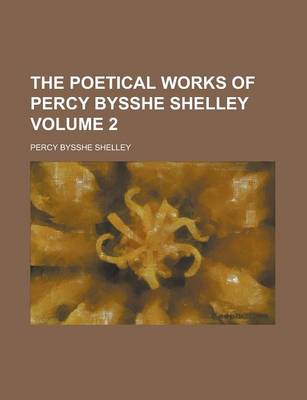 Book cover for The Poetical Works of Percy Bysshe Shelley Volume 2