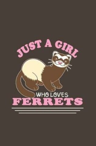 Cover of Just A Girl Who Loves Ferrets