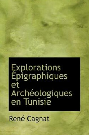 Cover of Explorations Pigraphiques Et Arch Ologiques En Tunisie