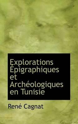 Book cover for Explorations Pigraphiques Et Arch Ologiques En Tunisie