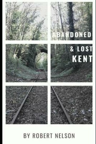 Cover of Abandoned - Lost Kent