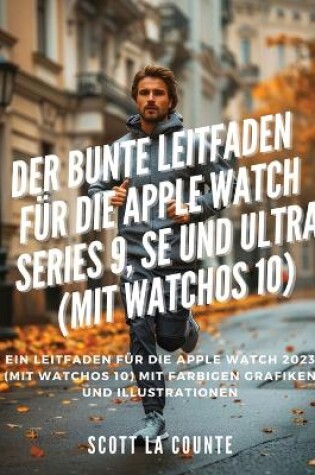 Cover of Der Bunte Leitfaden F�r Die Apple Watch Series 9, Se Und Ultra (Mit Watchos 10)