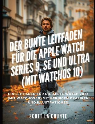 Book cover for Der Bunte Leitfaden F�r Die Apple Watch Series 9, Se Und Ultra (Mit Watchos 10)