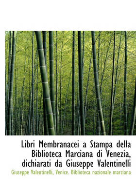 Book cover for Libri Membranacei a Stampa Della Biblioteca Marciana Di Venezia, Dichiarati Da Giuseppe Valentinelli