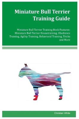 Book cover for Miniature Bull Terrier Training Guide Miniature Bull Terrier Training Book Features