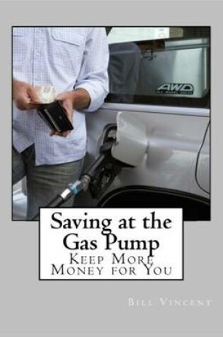 Cover of Saving at the Gas Pump: Keep More Money for You