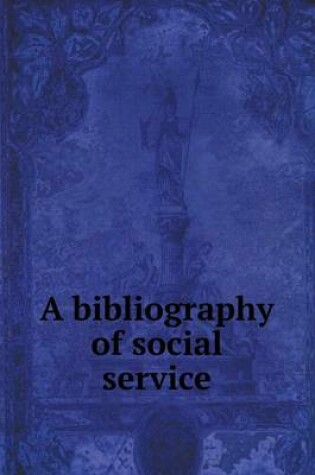 Cover of A bibliography of social service