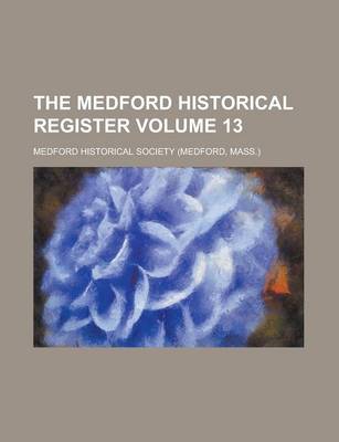 Book cover for The Medford Historical Register Volume 13