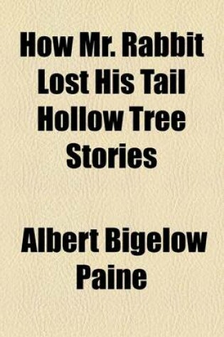 Cover of How Mr. Rabbit Lost His Tail Hollow Tree Stories