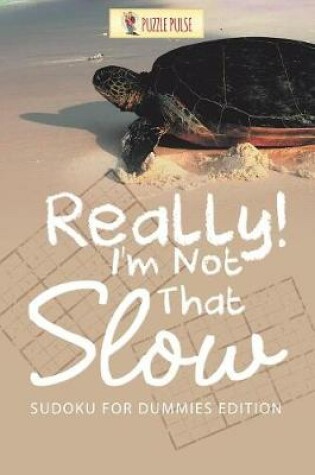 Cover of Really! I'm Not That Slow