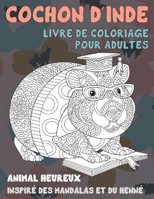 Cover of Livre de coloriage pour adultes - Inspire des mandalas et du henne - Animal heureux - Cochon d'Inde