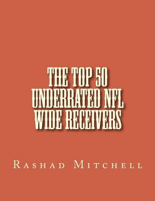 Book cover for The Top 50 Underrated NFL Wide Receivers