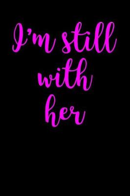 Book cover for I'm Still With Her