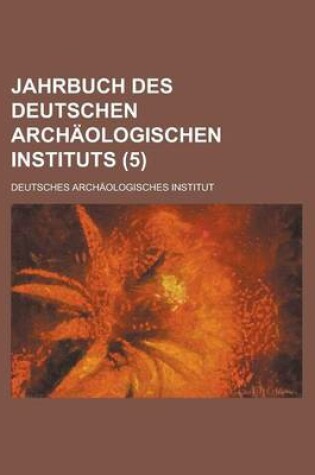 Cover of Jahrbuch Des Deutschen Archaologischen Instituts (5 )