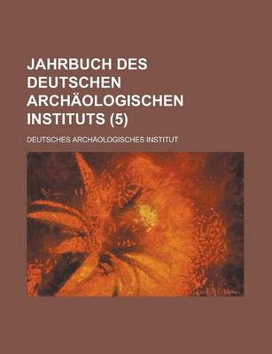Book cover for Jahrbuch Des Deutschen Archaologischen Instituts (5 )