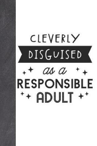 Cover of Cleverly Disguised As A Responsible Adult