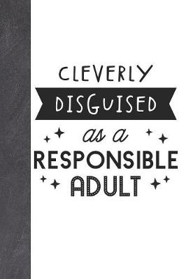 Book cover for Cleverly Disguised As A Responsible Adult