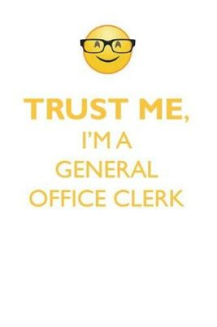 Cover of TRUST ME, I'M A GENERAL OFFICE CLERK AFFIRMATIONS WORKBOOK Positive Affirmations Workbook. Includes