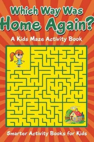 Cover of Which Way Was Home Again? a Kids Maze Activity Book