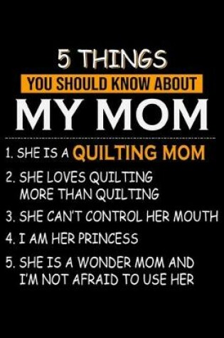 Cover of 5 things you should know about my quilting mom
