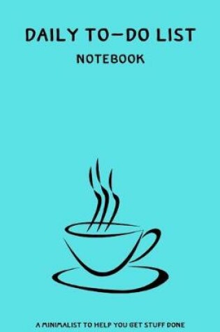 Cover of Daily To-Do List Notebook A Minimalist Planner to Help You Get Stuff Done