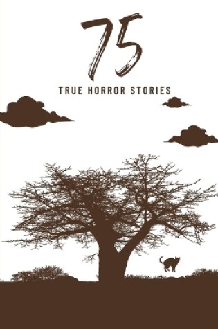 Cover of 75 True Horror Stories