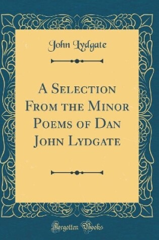 Cover of A Selection From the Minor Poems of Dan John Lydgate (Classic Reprint)