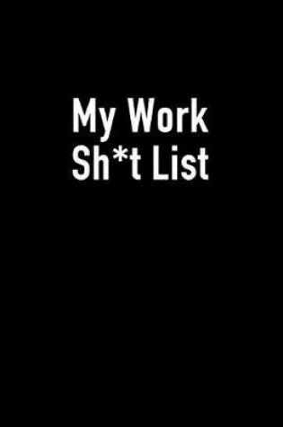 Cover of My Work Sh*t List