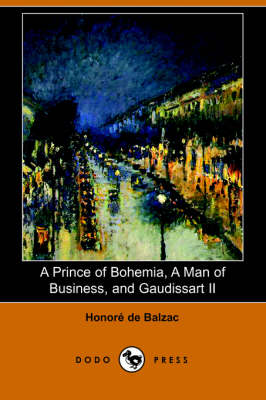 Book cover for A Prince of Bohemia, a Man of Business, and Gaudissart II (Dodo Press)