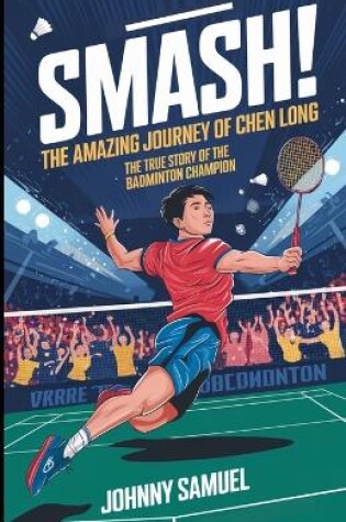 Cover of Smash! the Amazing Journey of Chen Long