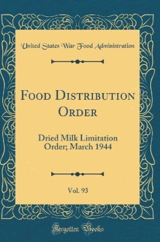 Cover of Food Distribution Order, Vol. 93: Dried Milk Limitation Order; March 1944 (Classic Reprint)