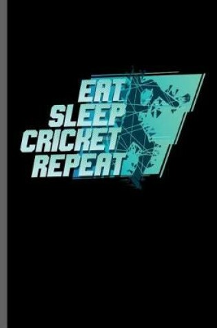 Cover of Eat Sleep Cricket Repeat