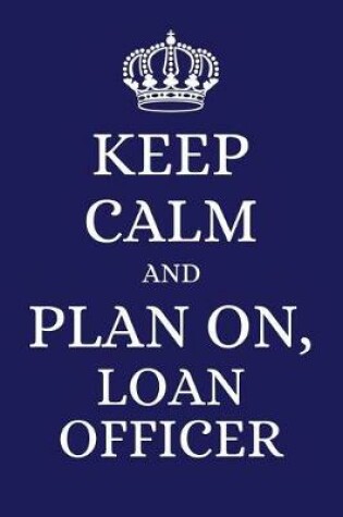 Cover of Keep Calm and Plan on Loan Officer