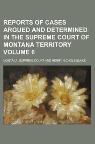 Cover of Reports of Cases Argued and Determined in the Supreme Court of Montana Territory Volume 6