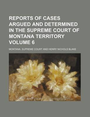 Book cover for Reports of Cases Argued and Determined in the Supreme Court of Montana Territory Volume 6