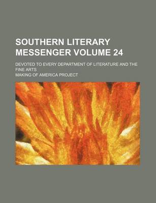 Book cover for Southern Literary Messenger Volume 24; Devoted to Every Department of Literature and the Fine Arts